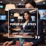 Poker Anti Stres, Untung Tetap Maksimal: Panduan Lengkap Pemula